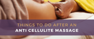 What To Do After An Anti Cellulite Massage